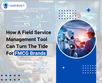 How A Field Service Management Tool Can Turn The Tide For FMCG Brands