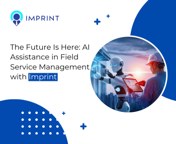 The Future Is Here: AI Assistance in Field Service Management with Imprint