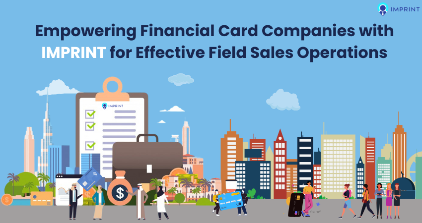 Empowering Financial Card Companies with IMPRINT for Effective Field Sales Operations